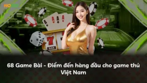 68 Game Bài – Điểm đến hàng đầu cho game thủ Việt Nam